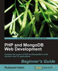 PHP and Mongodb Web Development Beginner's Guide : Community Experience Distilled - Rubayeet Islam