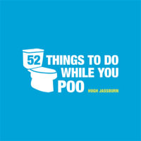 52 Things to Do While You Poo : 52 Things to Do While You Poo - Hugh Jassburn