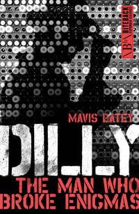 Dilly : The Man Who Broke Enigmas - Mavis Batey