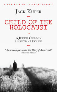 Child of the Holocaust : A Jewish Child in Christian Disguise - Jack Kuper