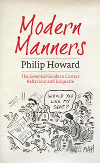 Modern Manners : The Essential Guide to Correct Behaviour and Etiquette - Philip Howard