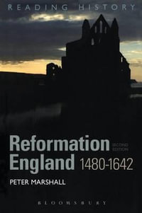 Reformation England 1480-1642 : Reading History - Peter Marshall