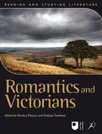 Romantics and Victorians : Reading and Studying Literature - Nicola J. Watson