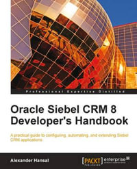 Oracle Siebel Crm 8 Developer's Handbook - Alexander Hansal