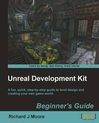 Unreal Development Kit 3 Beginner's Guide - Richard Moore