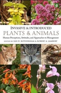 Invasive and Introduced Plants and Animals : Human Perceptions, Attitudes and Approaches to Management - Ian D. Rotherham