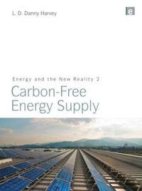 Energy and the New Reality 2 : Carbon-free Energy Supply - L. D. Danny Harvey