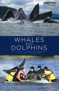 Whales and Dolphins : Cognition, Culture, Conservation and Human Perceptions - Philippa Brakes