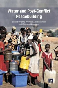 Water and Post-Conflict Peacebuilding : Post-Conflict Peacebuilding and Natural Resource Management - Erika Weinthal