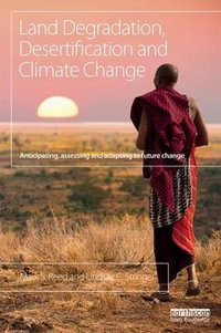 Land Degradation, Desertification and Climate Change : Anticipating, assessing and adapting to future change - Mark S. Reed