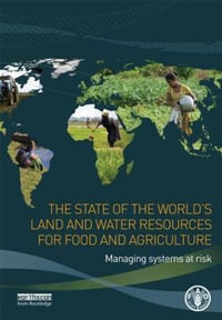 The State of the World's Land and Water Resources for Food and Agriculture : Managing Systems at Risk - Food and Agriculture Organization of the United Nations