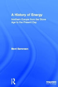 A History of Energy : Northern Europe from the Stone Age to the Present Day - Bent Sorensen