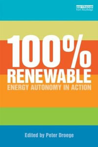 100 Per Cent Renewable : Energy Autonomy in Action - Peter Droege