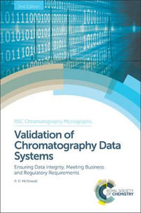 Validation of Chromatography Data Systems : Ensuring Data Integrity, Meeting Business and Regulatory Requirements - Robert D McDowall