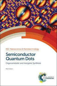 Semiconductor Quantum Dots : Organometallic and Inorganic Synthesis - Mark Green