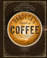 The Curious Barista's Guide to Coffee - Tristan Stephenson