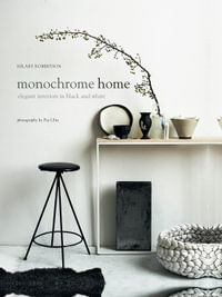 Monochrome Home : Elegant Interiors in Black and White - Hilary Robertson