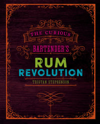 The Curious Bartender's Rum Revolution : The Curious Bartender - Tristan Stephenson