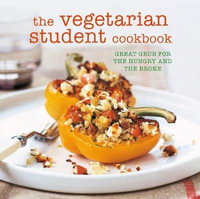 The Vegetarian Student Cookbook : Great grub for the hungry and the broke