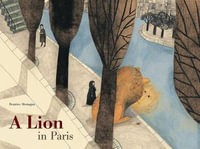 A Lion in Paris - Beatrice Alemagna