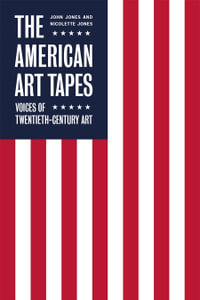 The American Art Tapes : Voices of Twentieth-Century Art - John Jones