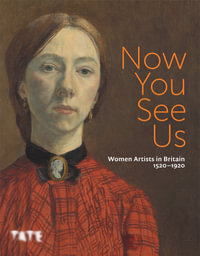 Now You See Us : Women Artists in Britain 1520-1920 - Tabitha Barber