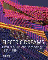 Electric Dreams : Art and Technology Before the Internet - Val Ravaglia