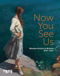 Now You See Us : Women Artists in Britain 1520-1920 - Tabitha Barber