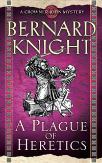 A Plague of Heretics : A Crowner John Mystery - Bernard Knight