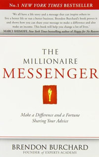 The Millionaire Messenger : Make a Difference and a Fortune Sharing Your Advice - Brendon Burchard