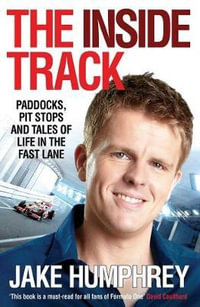 The Inside Track : Paddocks, Pit Stops and Tales of My Life in the Fast Lane - Jake Humphrey