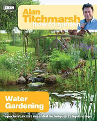 Alan Titchmarsh How to Garden : Water Gardening - Alan Titchmarsh