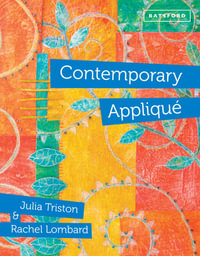 Contemporary Applique : Cutting edge design and techniques in textile art - Julia Triston
