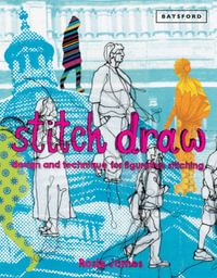 Stitch Draw : Sketching and drawing in stitch and textile art - Rosie James
