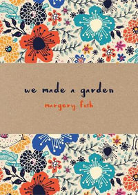 We Made a Garden - Margery Fish