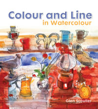 Colour and Line in Watercolour : Working with pen, ink and mixed media - Glen Scouller