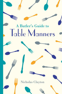 A Butler's Guide to Table Manners : Butler's Guides - Nicholas Clayton