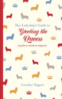 Her Ladyship's Guide to Greeting the Queen : and Other Questions of Modern Etiquette - Caroline Taggart
