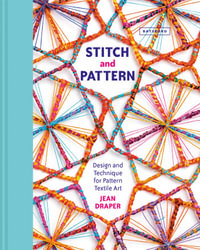 Stitch And Pattern : Design and Technique for Pattern Textile Art - Jean Draper