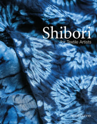 Shibori : For Textile Artists - Janice Gunner