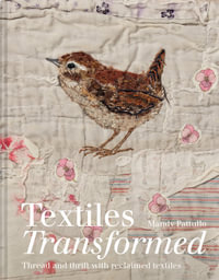 Textiles Transformed : Thread And Thrift With Reclaimed Textiles - Mandy Pattullo