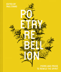 Poetry Rebellion : Poems and Prose to Rewild the Spirit - Paul Evans