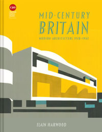 Mid-Century Britain : Modern Architecture 1938-1963 - Elain Harwood