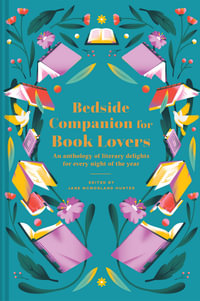 Bedside Companion for Book Lovers : An Anthology of Literary Delights for Every Night of the Year - Jane McMorland Hunter