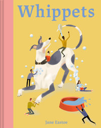 Whippets : The Good, the Bad and the Dog - Jane Eastoe