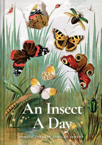 An Insect A Day : Bees, bugs, and pollinators for every day of the year - Dominic Couzens