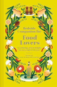 Bedside Companion for Food Lovers : An Anthology of Mouthwatering Literary Morsels for Every Night of the Year - Jane McMorland Hunter