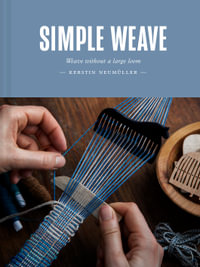 Simple Weave : Weave Without A Large Loom - Kerstin Neumuller