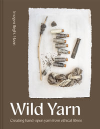 Wild Yarn: Creating hand-spun yarn from ethical fibres : Creating hand-spun yarn from ethical fibres - Imogen Bright Moon