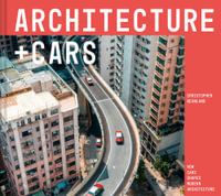 Architecture + Cars : How cars shaped modern architecture - Christopher Beanland